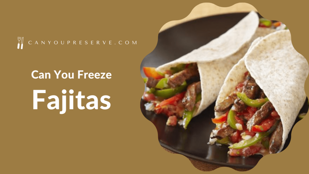 Can You Freeze Fajitas? The Benefits and Techniques of Freezing