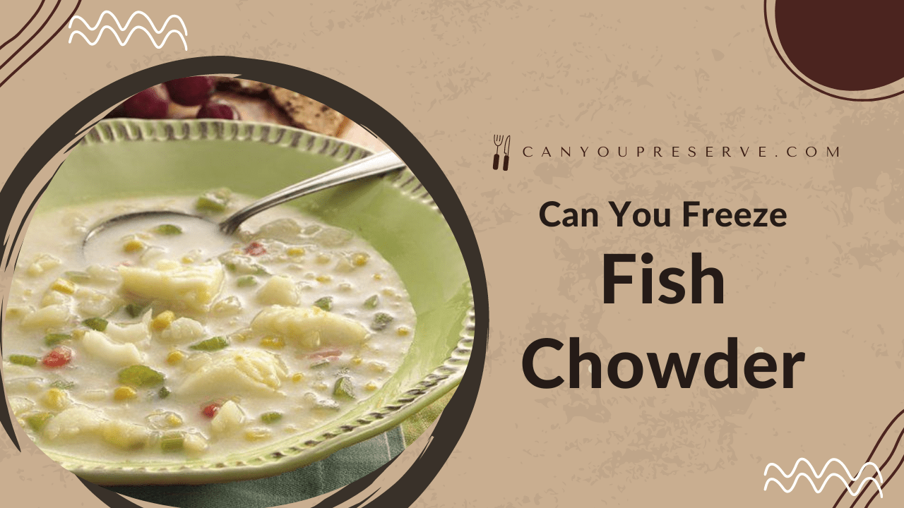 Can You Freeze Fish Chowder