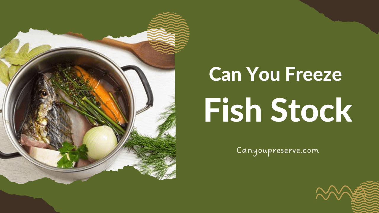 Can You Freeze Fish Stock