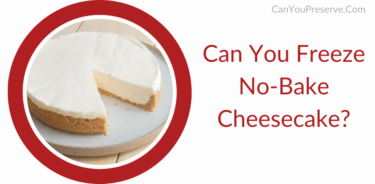Can You Freeze No-Bake Cheesecake
