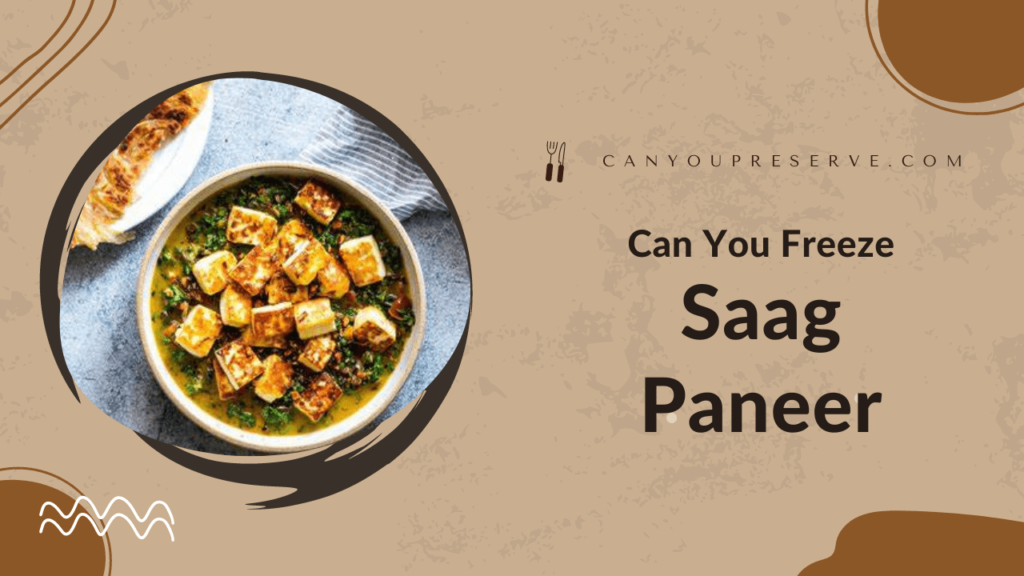 Can You Freeze Saag Paneer? Ultimate Guide on Preserving Saag Paneer