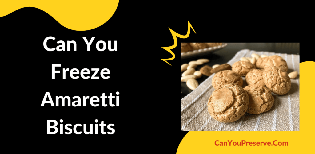 Can You Freeze Amaretti Biscuits? If Yes, What Are the Best Ways to