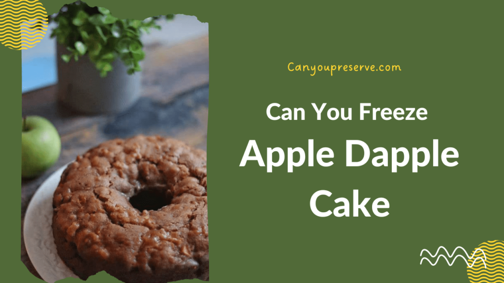 Can You Freeze Apple Dapple Cake? How Can I Freeze Apple Dapple Cake