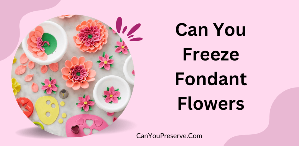 Can You Freeze Fondant Flowers Why Cant You Freeze Fondant Flowers