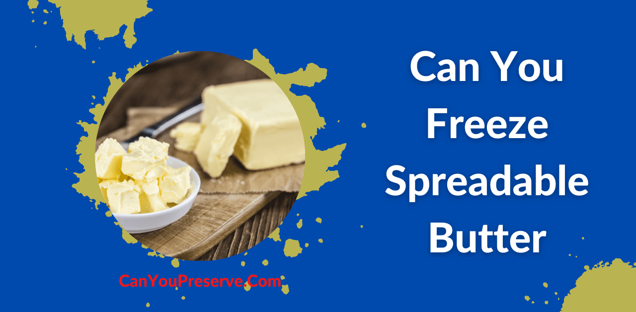 Can You Freeze Spreadable Butter